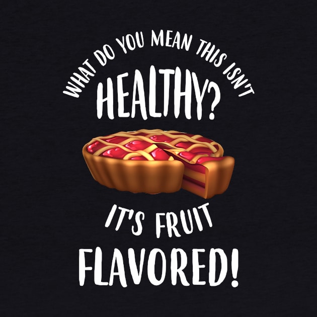 This Isn't Health? But It's Fruit Flavored! by jslbdesigns